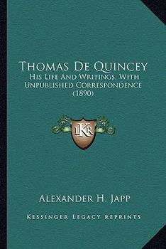 Paperback Thomas De Quincey: His Life And Writings, With Unpublished Correspondence (1890) Book