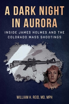 Paperback A Dark Night in Aurora: Inside James Holmes and the Colorado Mass Shootings Book
