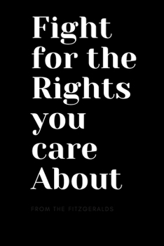 Fight For The rights You Care About : Notebook (Large Journal, Composition Book) Great Gift For Feminists. 120 Full Width Lined ... Doodles, ... Journal, Composition Book) (6 x 96) 120 pages
