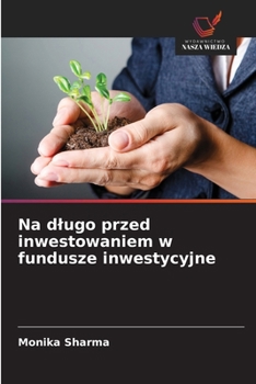 Na dlugo przed inwestowaniem w fundusze inwestycyjne (Polish Edition)