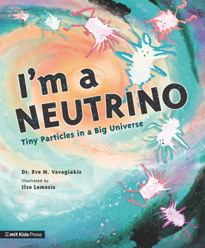 I'm a Neutrino: Tiny Particles in a Big Universe - Book  of the Meet the Universe