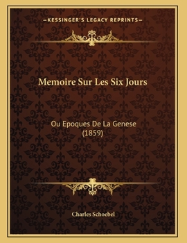 Paperback Memoire Sur Les Six Jours: Ou Epoques De La Genese (1859) [French] Book