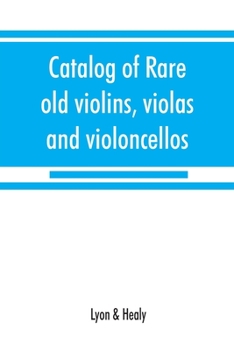 Paperback Catalog of rare old violins, violas and violoncellos; also bows of rare makes Book