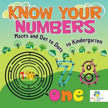 Paperback Know Your Numbers Mazes and Dot to Dots to Kindergarten Book