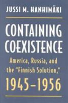 Hardcover Containing Coexistence: America, Russia, and the "finnish Solution," 1945-1956 Book