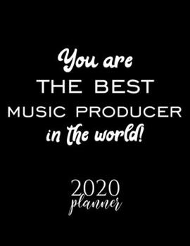 Paperback You Are The Best Music Producer In The World! 2020 Planner: Nice 2020 Calendar for Music Producer - Christmas Gift Idea for Music Producer - Music Pro Book