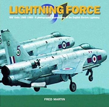 Hardcover Lightning Force: RAF Units 1960-1988 - A Photographic Appreciation of the English Electric Lightning Book