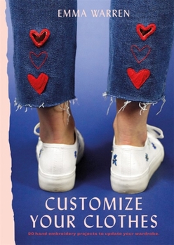 Paperback Customize Your Clothes: 20 Hand Embroidery Projects to Update Your Wardrobe Book