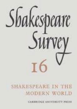 Shakespeare Survey 16: Shakespeare in the Modern World - Book #16 of the Shakespeare Survey