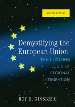 Paperback Demystifying the European Union: The Enduring Logic of Regional Integration Book
