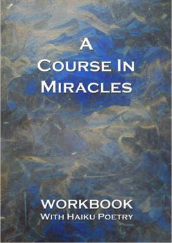 Paperback A Course In Miracles: Workbook With Haiku Poetry Book