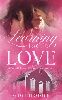 Learning to Love: A Louisiana Small Town, Grumpy-Sunshine, Veteran Romance (Louisiana L'Amour Small Town Romance)