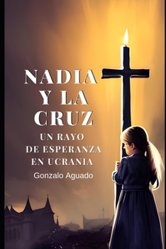 Paperback Nadia y la Cruz: Un rayo de esperanza en Ucrania [Spanish] Book