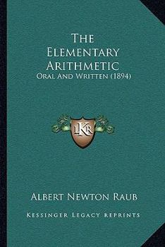 Paperback The Elementary Arithmetic: Oral And Written (1894) Book