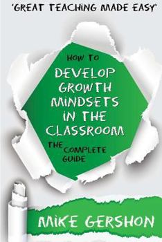 Paperback How to Develop Growth Mindsets in the Classroom: The Complete Guide Book