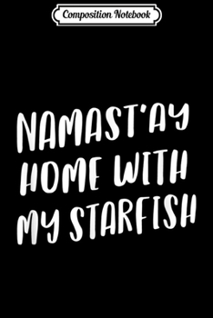 Paperback Composition Notebook: Namastay Home With My Starfish Funny Namaste Yoga Journal/Notebook Blank Lined Ruled 6x9 100 Pages Book