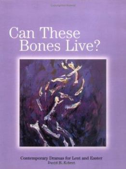 Paperback Can These Bones Live: Contemporary Dramas for Lent & Easter Book