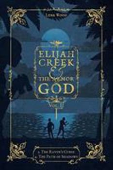 Elijah Creek and the Armor of God : Vol. II: 3. the Raven's Curse, 4. the Path of Shadows