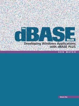 Paperback The dBASE Book, Vol 2: Developing Windows Applications with dBASE Plus Book