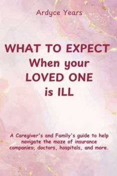Paperback What to Expect When Your Loved One Is Ill Book