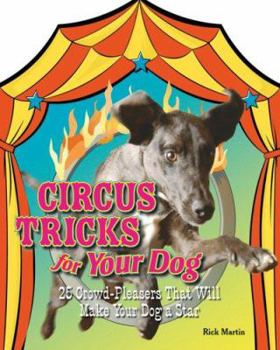 Paperback Circus Tricks for Your Dog: 25 Crowd-Pleasers That Will Make Your Dog a Star Book