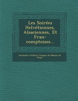 Paperback Les Soirees Helvetiennes, Alsaciennes, Et Fran-Comptoises... [French] Book