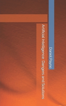 Paperback Artificial Intelligence: Dangers and Solutions Book