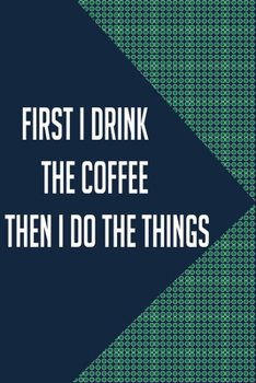 Paperback first i drink the coffee then i do the things: Notebook Gift for Coffee Drinkers and Coffee Lovers Book