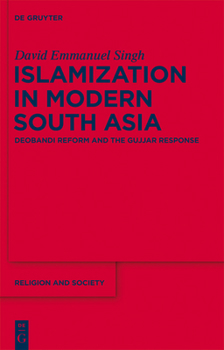 Hardcover Islamization in Modern South Asia: Deobandi Reform and the Gujjar Response Book