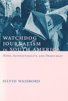 Hardcover Watchdog Journalism in South America: News, Accountability, and Democracy Book