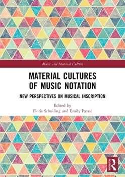 Material Cultures of Music Notation: New Perspectives on Musical Inscription (Music and Material Culture)