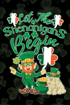 Let the Shenanigans Begin: St Paddys day novelty notebook 6"x9" 120 Blank Lined Pages