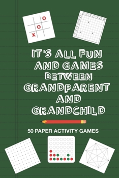 Paperback It's All Fun And Games Between Grandparent And Grandchild: Fun Family Strategy Activity Paper Games Book For A Granddad Grandma And Grandson Granddaug Book