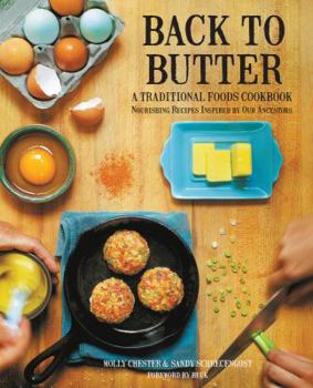 Paperback Back to Butter: A Traditional Foods Cookbook - Nourishing Recipes Inspired by Our Ancestors Book