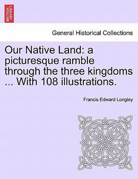 Paperback Our Native Land: A Picturesque Ramble Through the Three Kingdoms ... with 108 Illustrations. Book