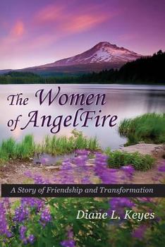 Paperback The Women of AngelFire: A Story of Friendship and Transformation Book