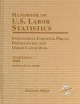 Handbook of U.S. Labor Statistics 2006: Employment, Earnings, Prices, Productivity, and Other Labor Data