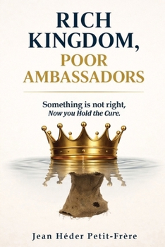 Paperback Rich Kingdom, Poor Ambassadors: Something Is Not Right. Now You Hold the Cure Book