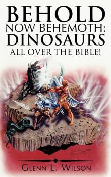 Behold Now Behemoth: Dinosaurs All Over the Bible!