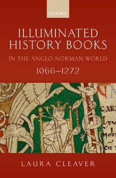 Hardcover Illuminated History Books in the Anglo-Norman World, 1066-1272 Book