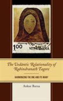 Hardcover The Vedantic Relationality of Rabindranath Tagore: Harmonizing the One and Its Many Book