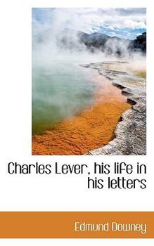 Charles Lever, His Life in His Letters