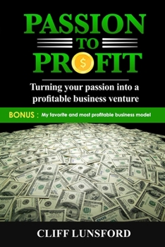 Paperback Passion to Profit: Turning your passion into a profitable business venture Book