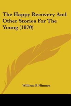 Paperback The Happy Recovery And Other Stories For The Young (1870) Book