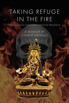 Paperback Taking Refuge in the Fire: Purification Through Creative Presence Book