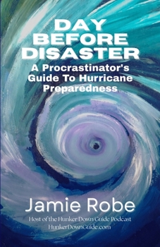 Day Before Disaster: A Procrastinator's Guide To Hurricane Preparedness