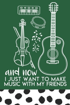 And Now I Just Want to Make Music With My Friends: Blank Notebook with Music Manuscript and Dot Grid Paper for Song Writing and Composing