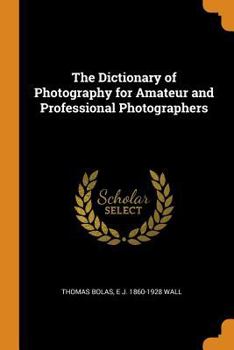 Paperback The Dictionary of Photography for Amateur and Professional Photographers Book