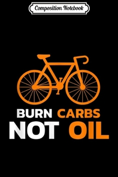 Paperback Composition Notebook: Burn Carbs Not Oil - Bicycle Climate Change Journal/Notebook Blank Lined Ruled 6x9 100 Pages Book