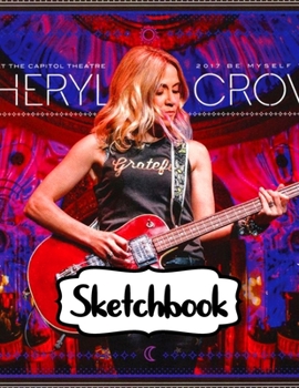 Sketchbook: Sheryl Crow  American Musician Singer Songwriter Pop, Rock, Country, Jazz, Blues Grammy Awards, 110 blank pages, 8.5x 11: Watercolor Space Design, Writting, Drawing and Creative Doodling